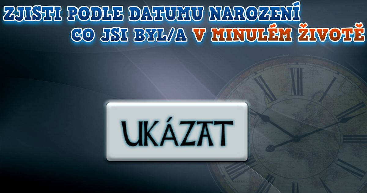 Co jsi byl/a v minulém životě podle datumu narození?
