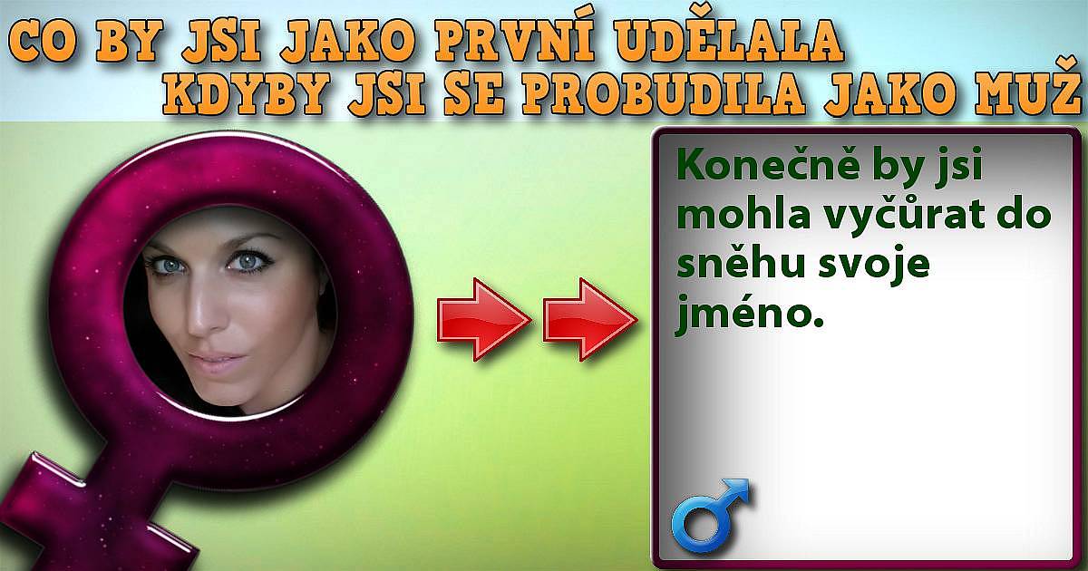 Co by jsi dělal/a, kdyby ses ráno probudil/a jako opačné pohlaví?