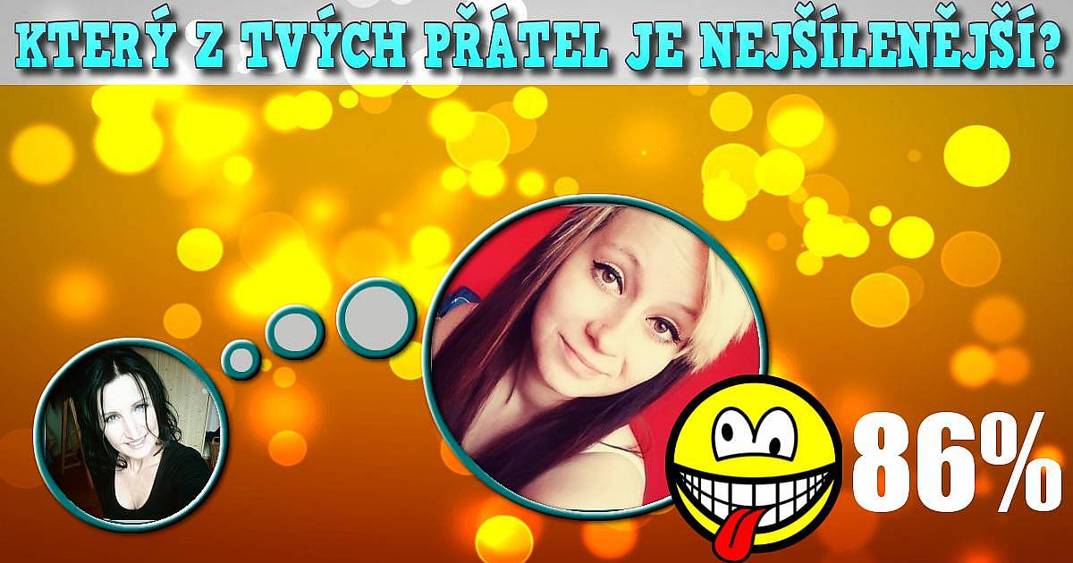 Kdo z tvých přátel je nejšílenější?