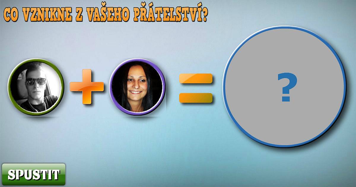 Co vznikne z vašeho přátelství?