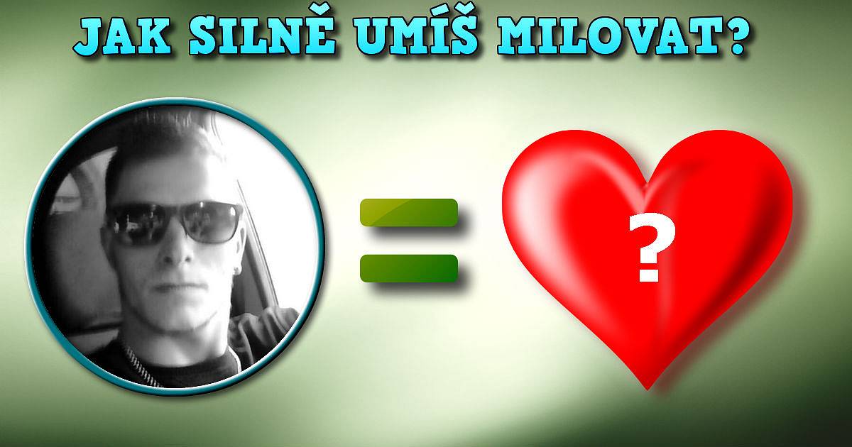Jak silně umíš milovat?