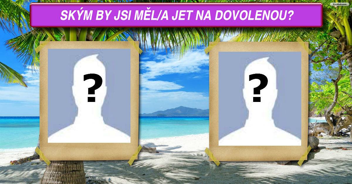 Ským by jsi měl/a jet na dovolenou?