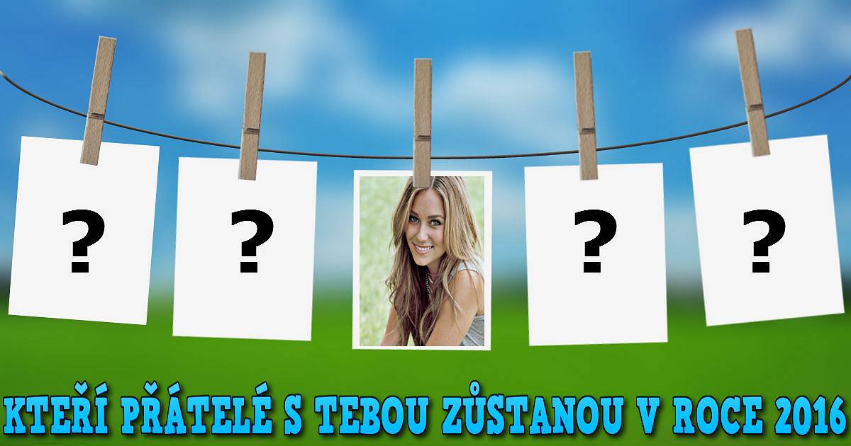 Kteří přátelé s tebou zůstanou v roce 2016?