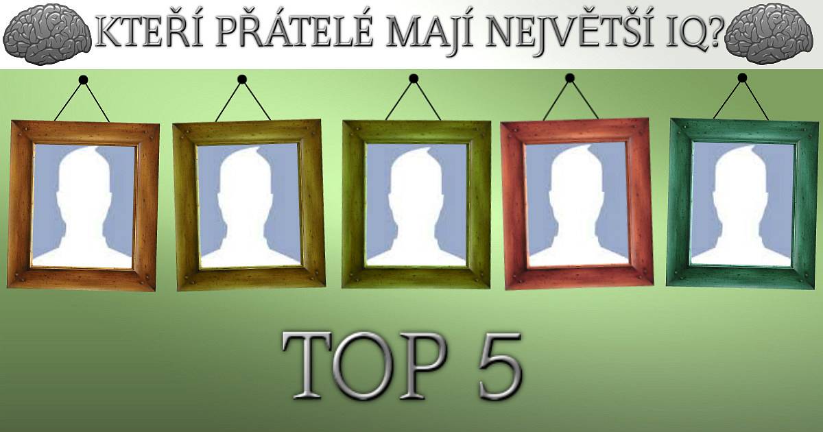 Kteří přátelé mají největší IQ?