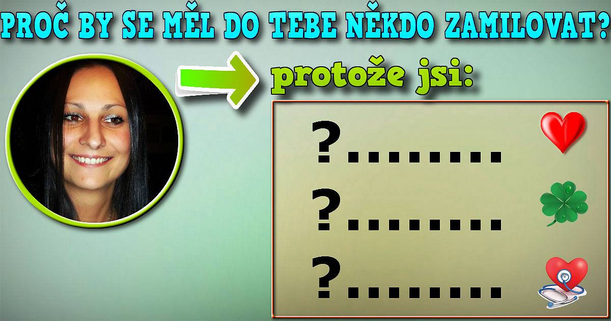 Jaké důvody jsou, aby se do tebe někdo zamiloval?
