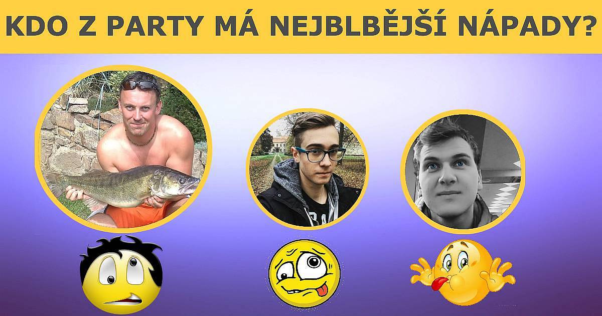 Kdo z party má nejblbější nápady?