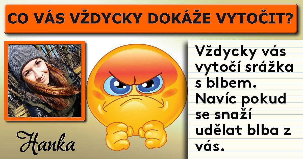 Co vás vždycky dokáže vytočit?