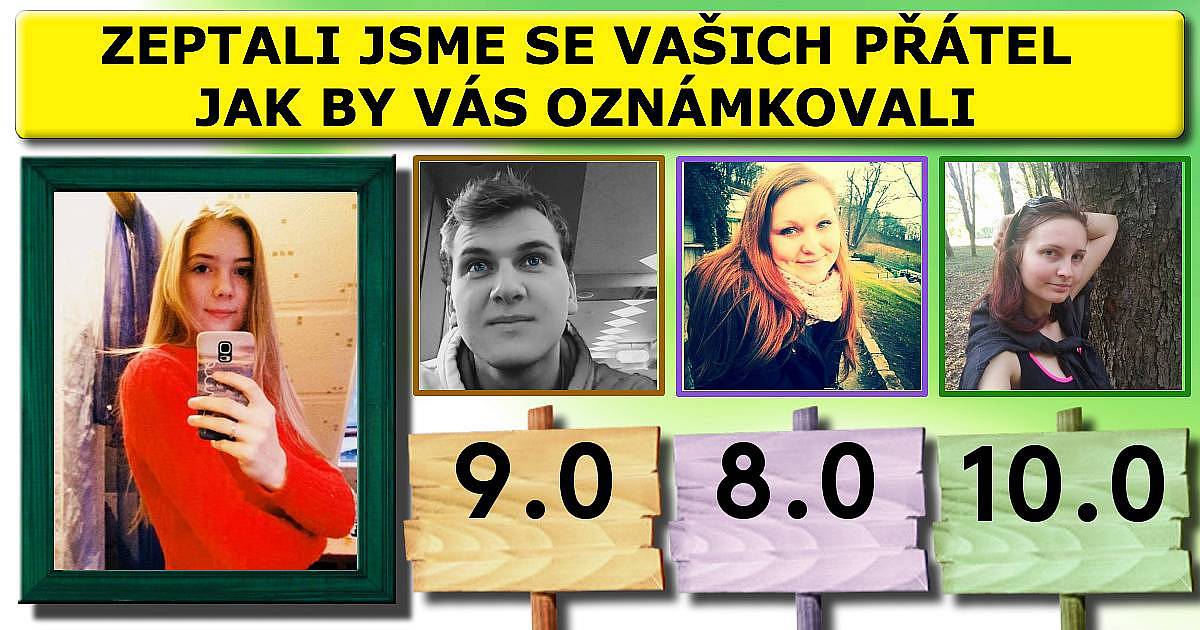 Zeptali jsme se vašich přátel jak by vás oznámkovali.