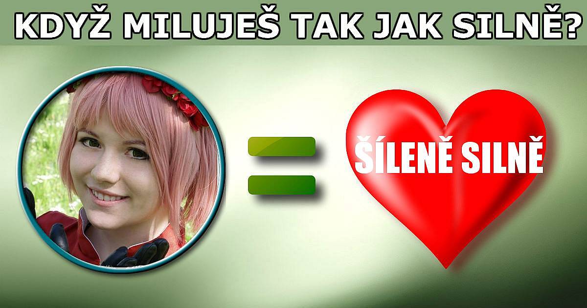 Když někoho miluješ, tak jak silně?