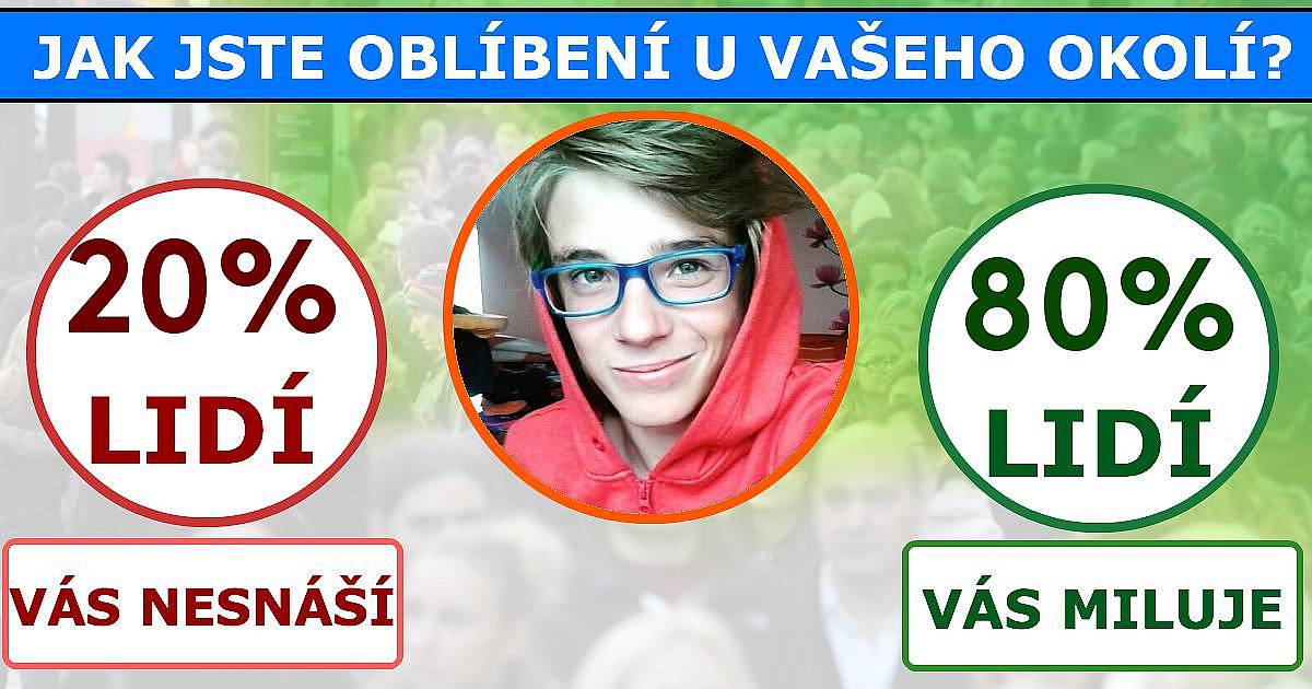 Jak jste oblíbení u vašeho okolí?