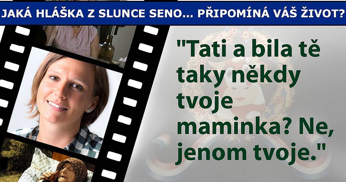 Jaká hláška z Slunce seno... připomíná váš život?