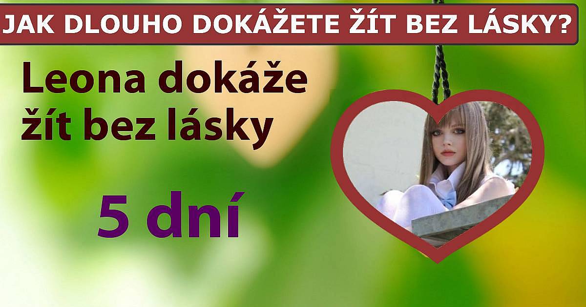 Jak dlouho dokážete žít bez lásky?