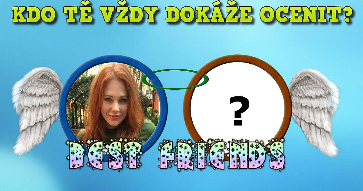 Kdo tě vždy dokáže ocenit?