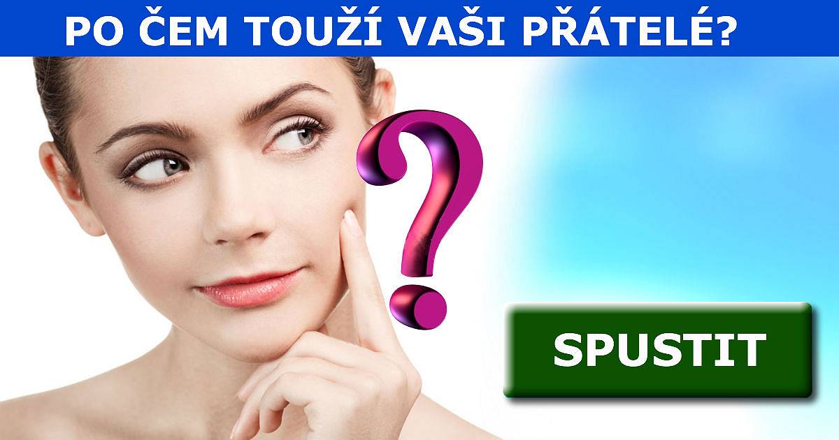 Po čem touží vaši přátelé?