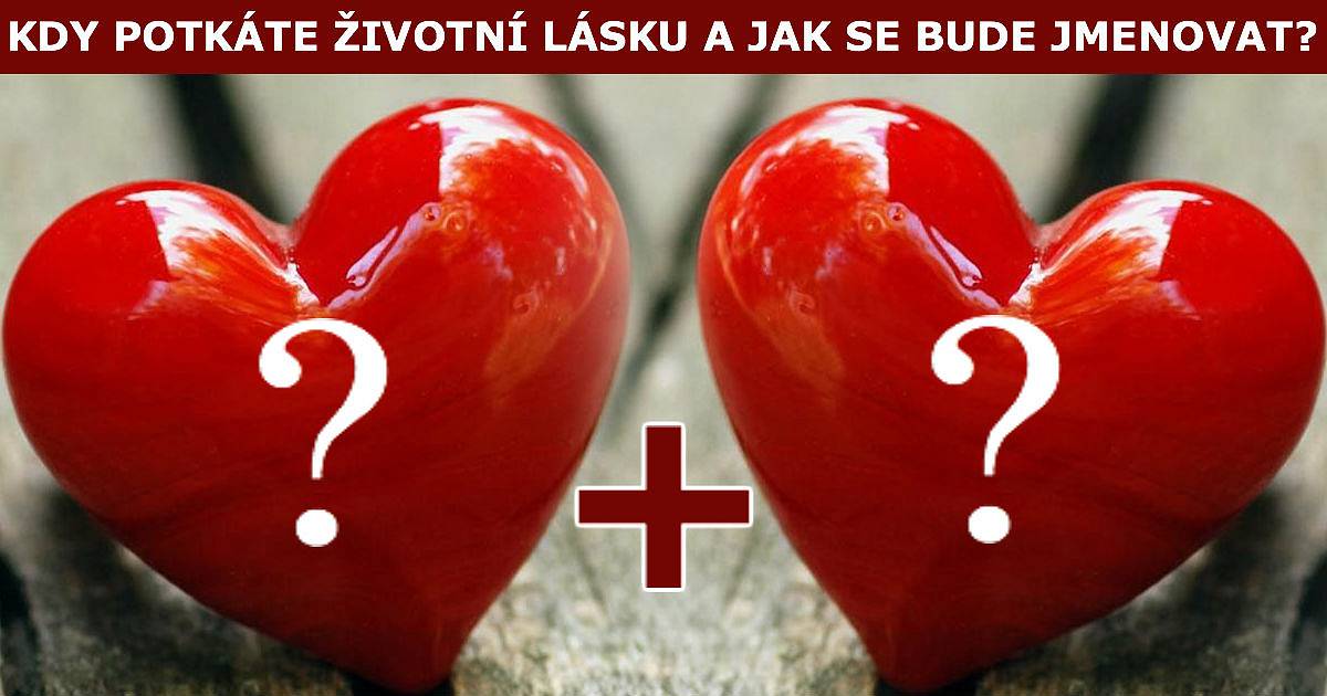 Kdy potkáte svou životní lásku a jak se bude jmenovat?