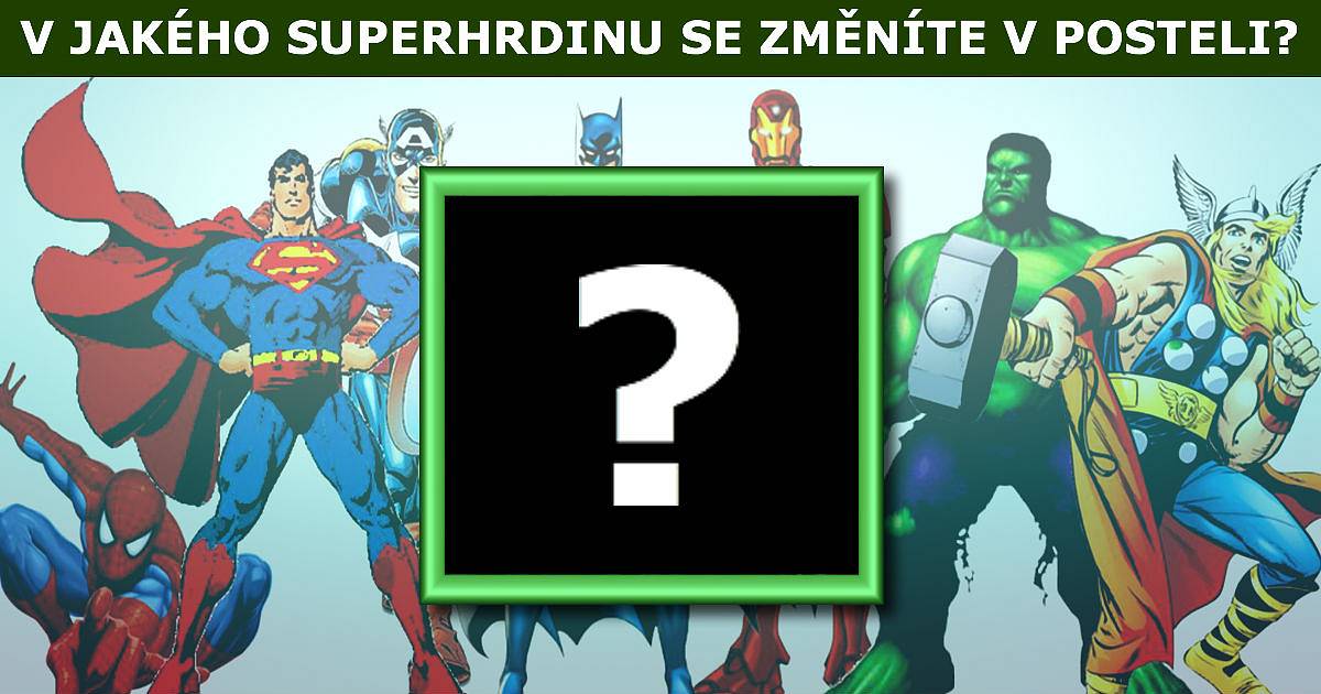 V jakého superhrdinu se změníte v posteli?