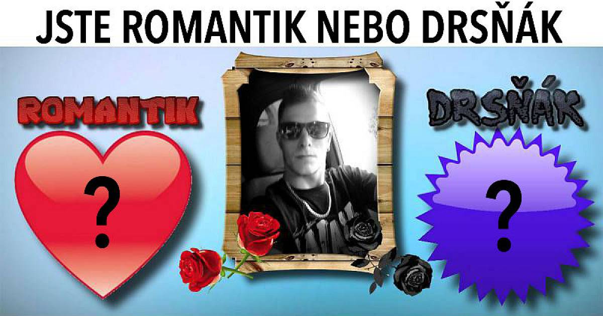 Jste romantik nebo drsňák?