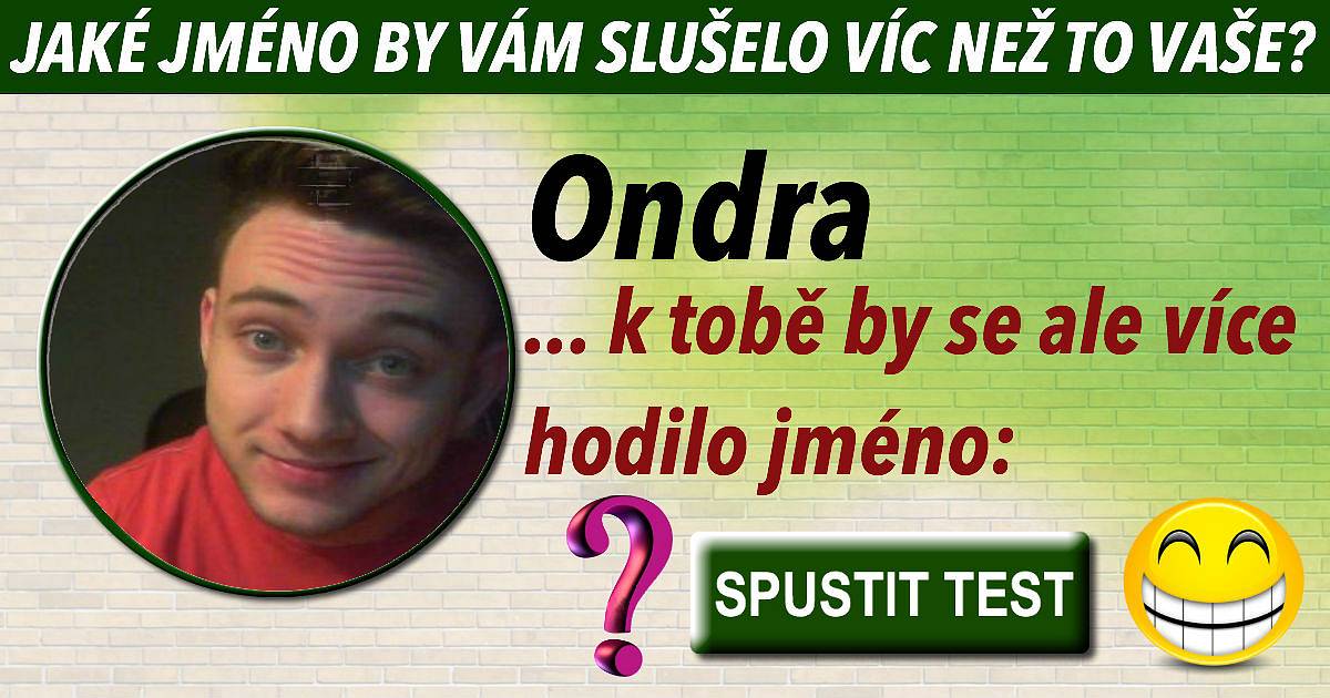 Jaké jméno by vám slušelo víc než to vaše?