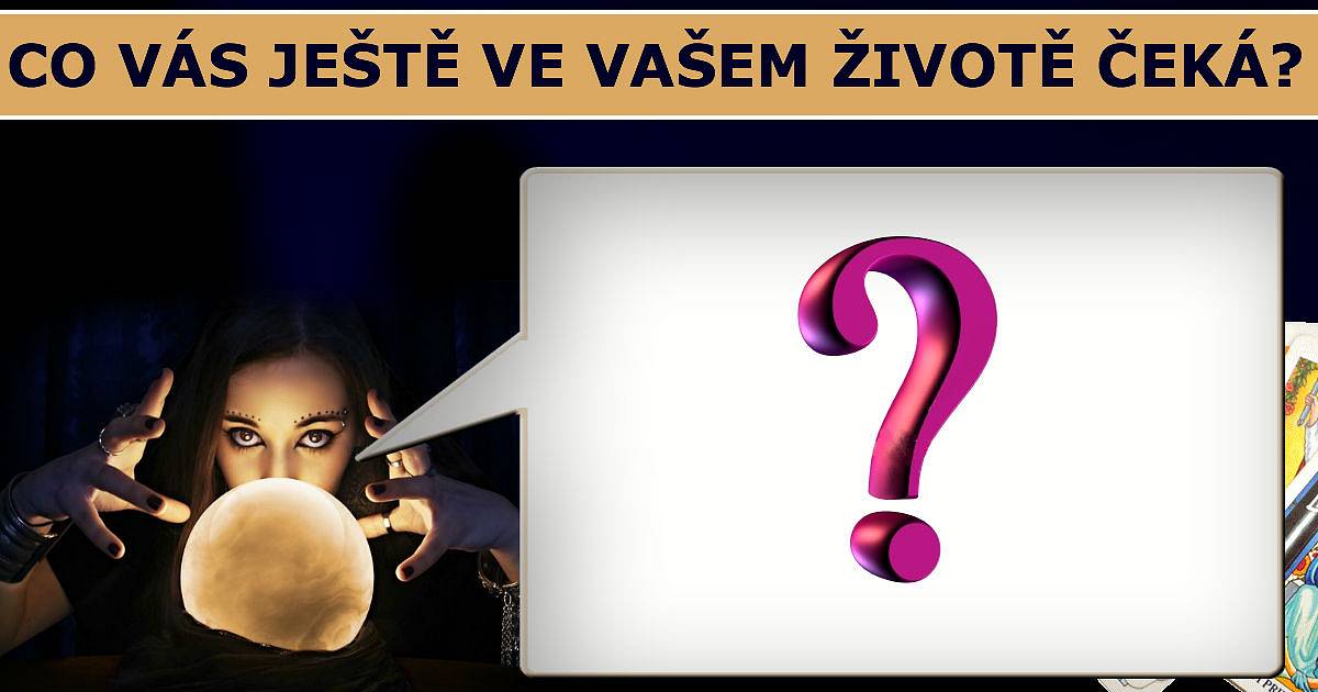 Co vás ještě ve vašem životě čeká?