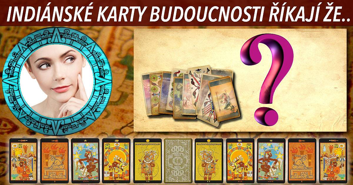Indiánské karty budoucnosti říkají že...