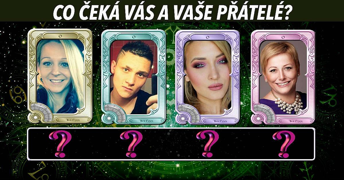 Co čeká vás a vaše přátelé?
