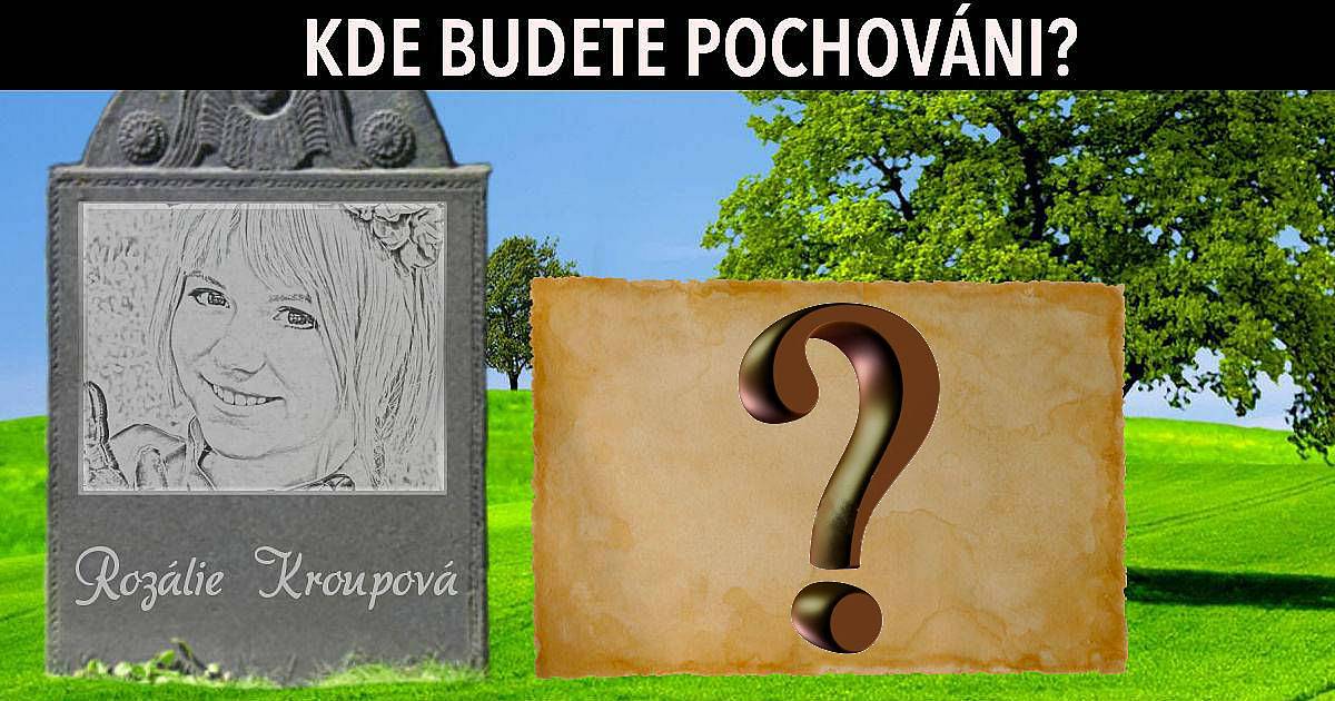 Kde budete pochováni?