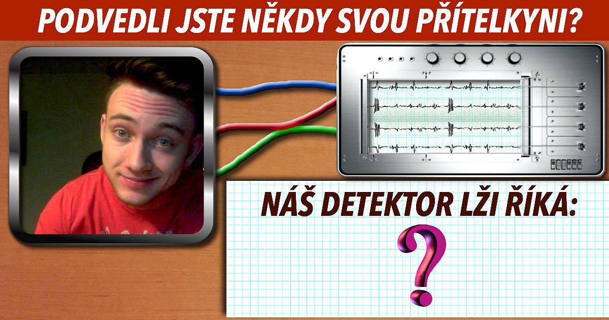 Podvedli jste někdy svého přítele/přítelkyni? Náš detektor lži to odhalí.