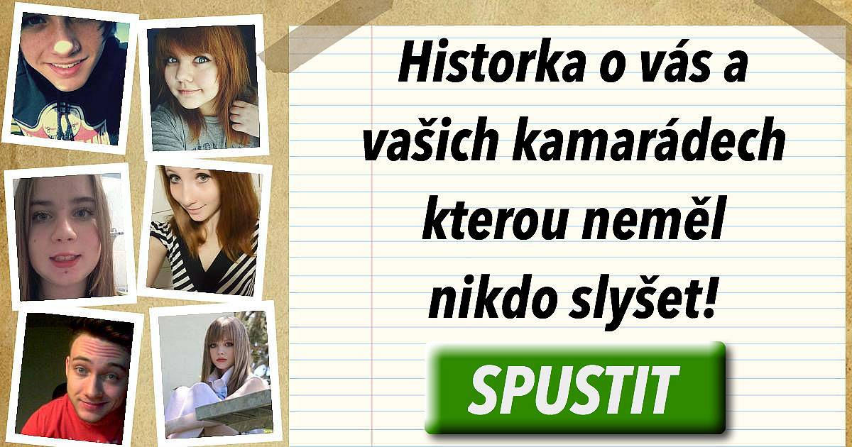 Historka o vás a vašich kamarádech kterou neměl nikdo slyšet!