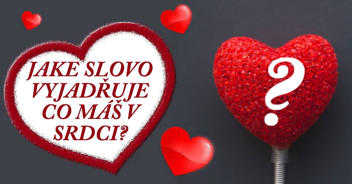 Které slovo vyjadřuje, co máš v srdci?