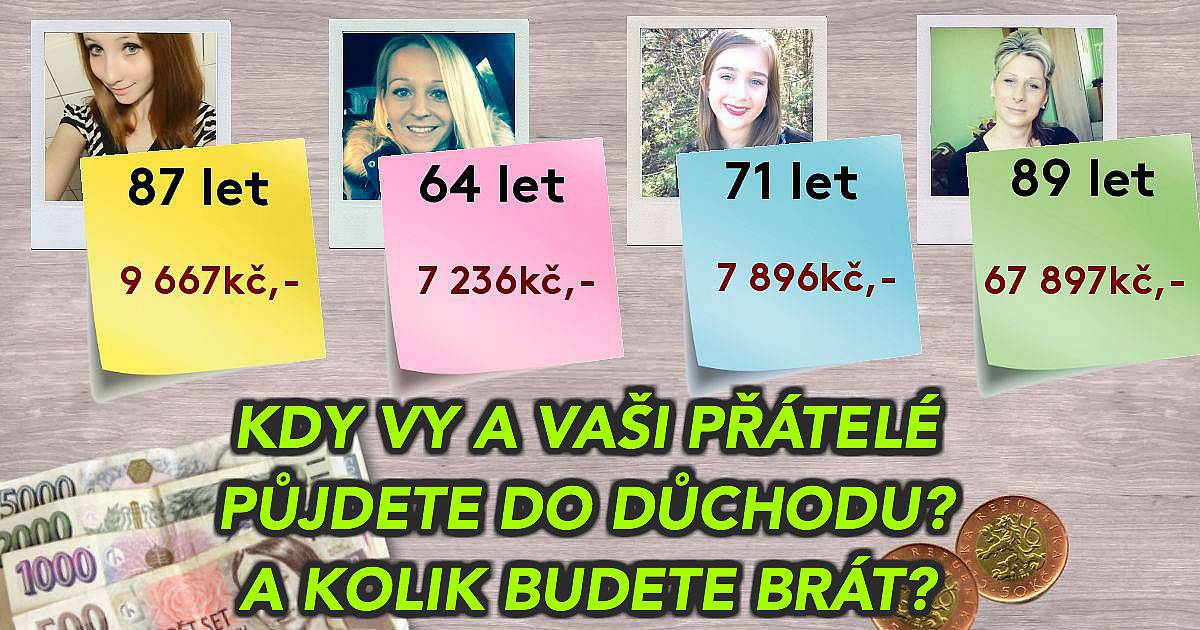 V kolika vy a vaši přátelé půjdete do důchodu a kolik budete brát?