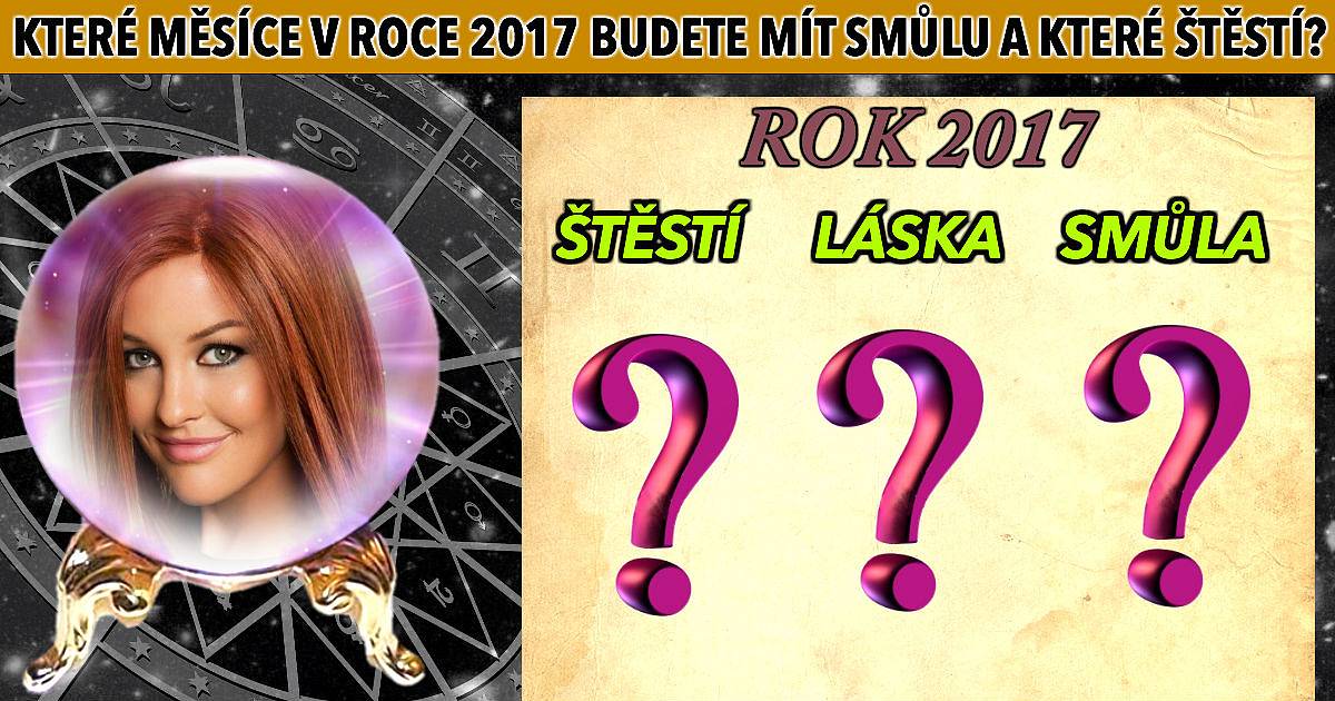 Které měsíce v roce 2017 budete mít smůlu a které štěstí?