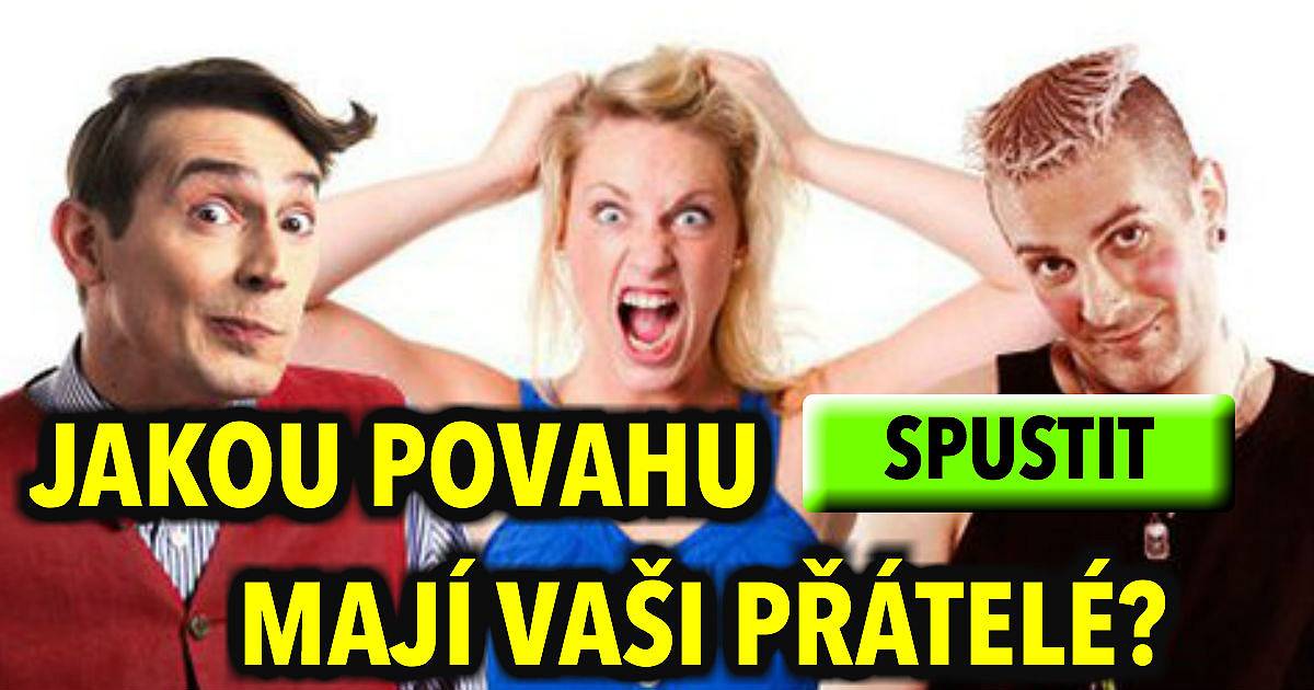 Jakou povahu mají vaši přátelé?
