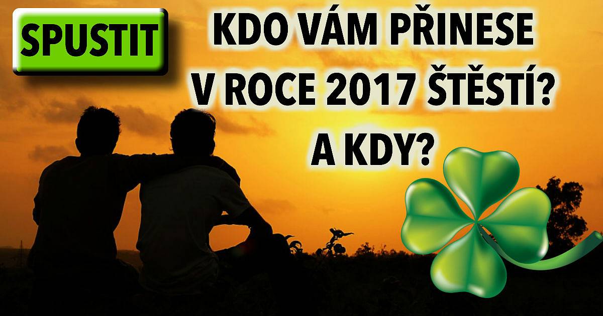 Kdo vám v roce 2017 přinese štěstí a kdy?
