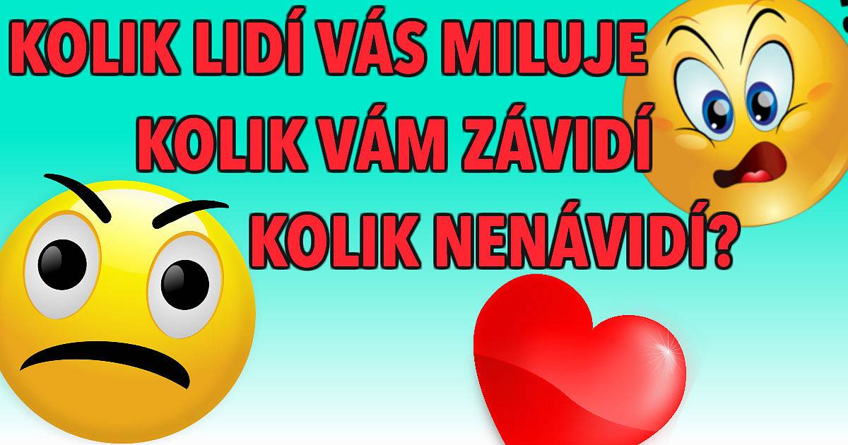 Kolik lidí vás miluje kolik závidí a kolik nenávidí?