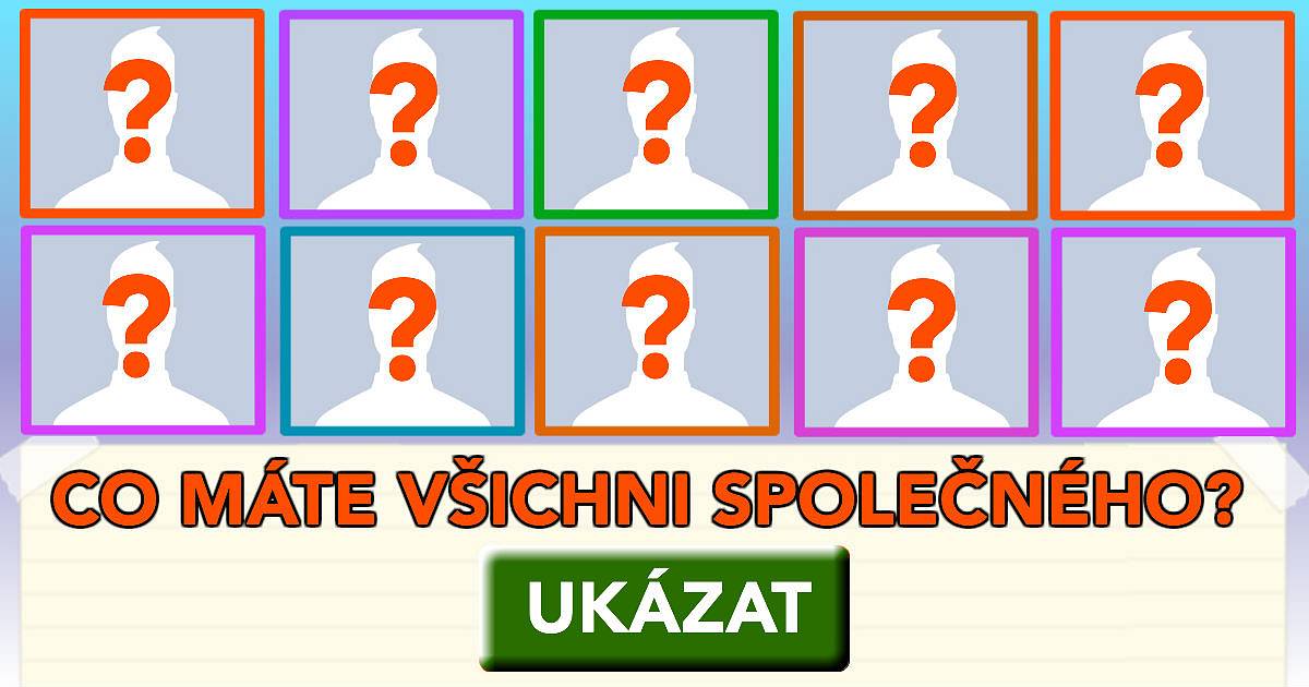 Co máte všichni společného?