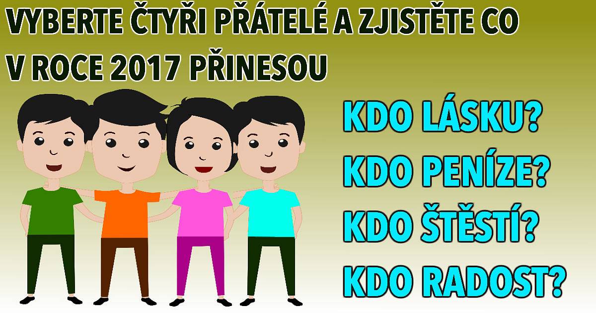 Vyberte čtyři přátelé a zjistěte co vám v roce 2017 přinesou
