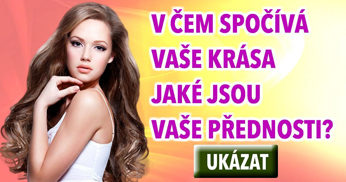 V čem spočívá vaše krása? Jaké jsou vaše přednosti?