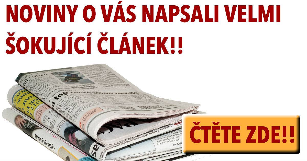 Noviny o vás napsali velmi šokující článek!