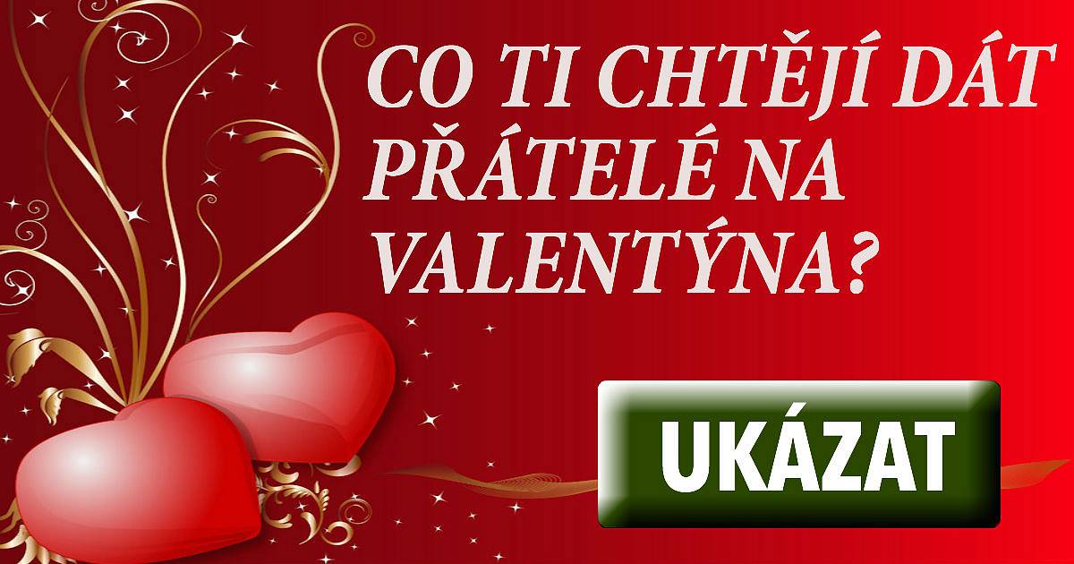 Co ti chtějí dát přátelé k Valentýnu?