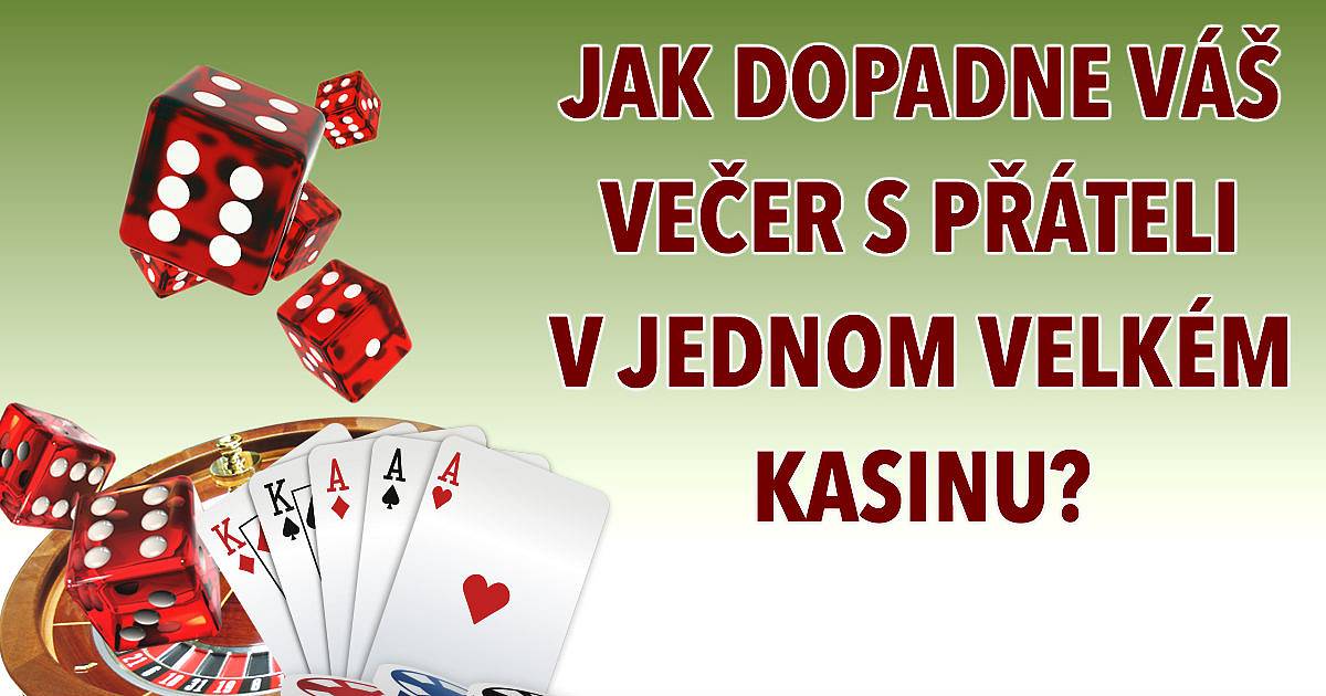 Jak dopane váš večer s přáteli v jednom velkém kasinu?