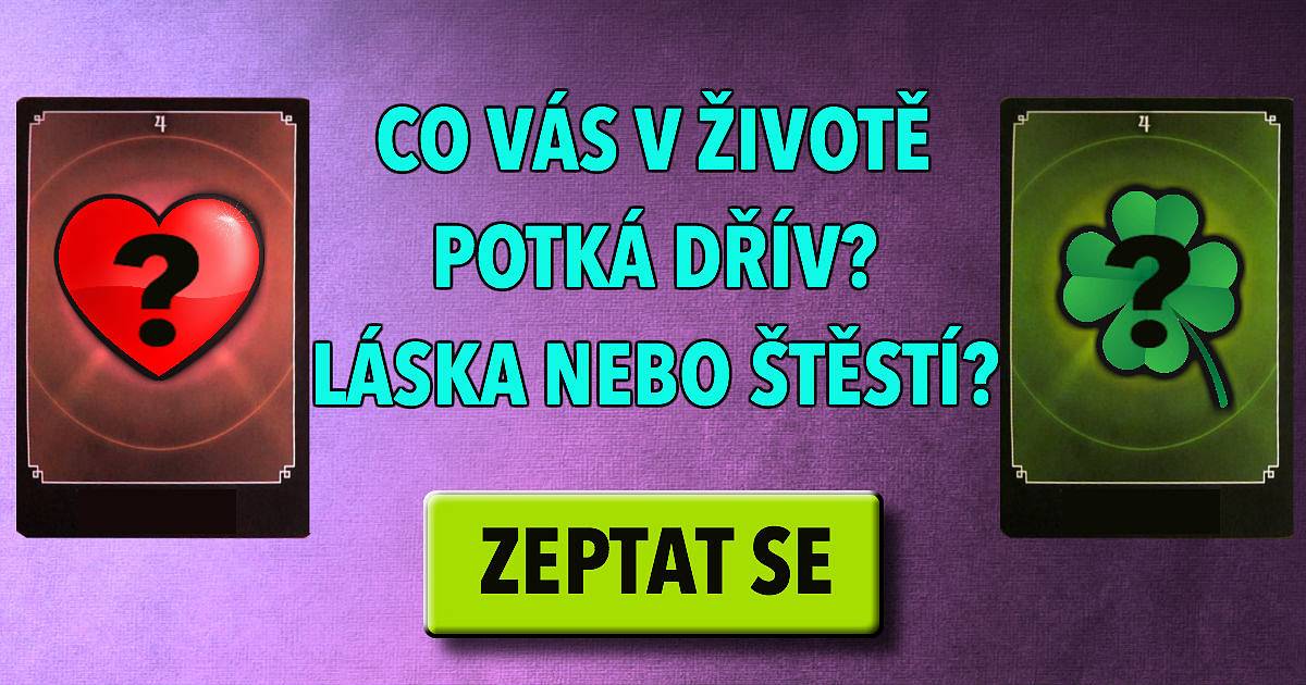 Co vás potká v životě dřív? Láska nebo štěstí?