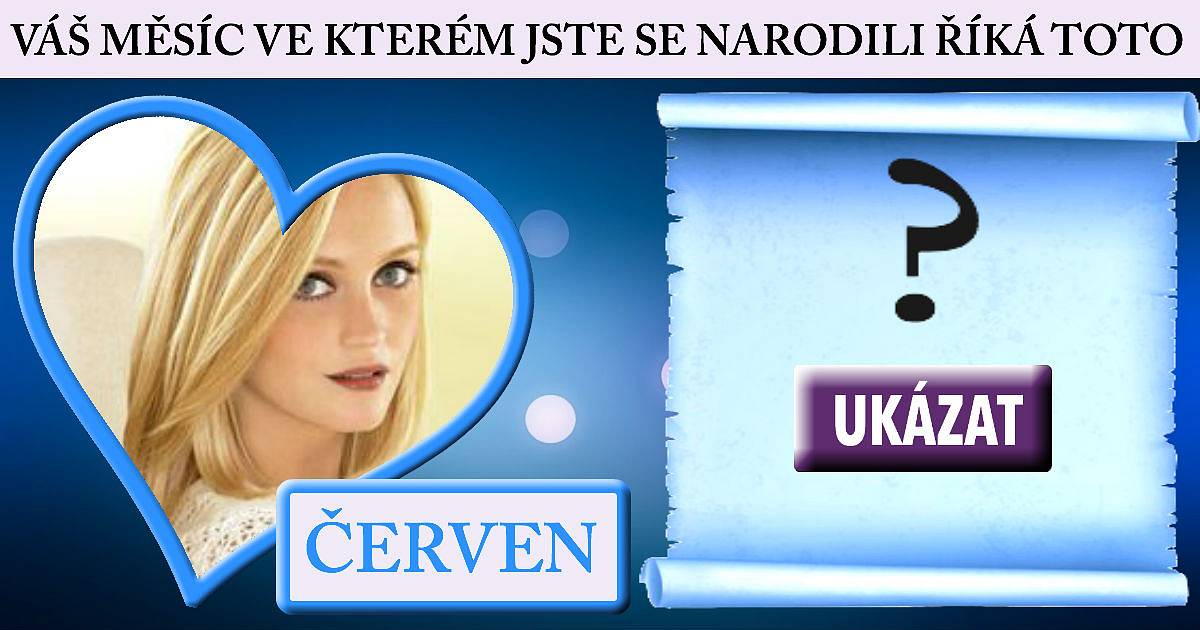 Váš měsíc narození o vás říká toto: