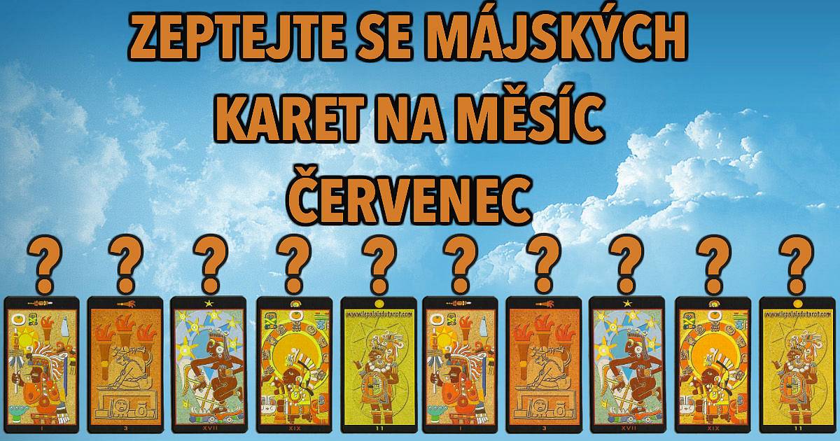 Zeptejte se mayských karet na měsíc červenec!