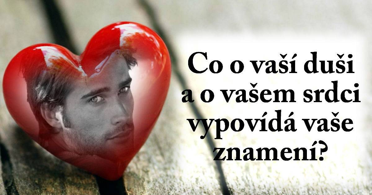 Co o vaší duši a o vašem srdci vypovídá vaše znamení?