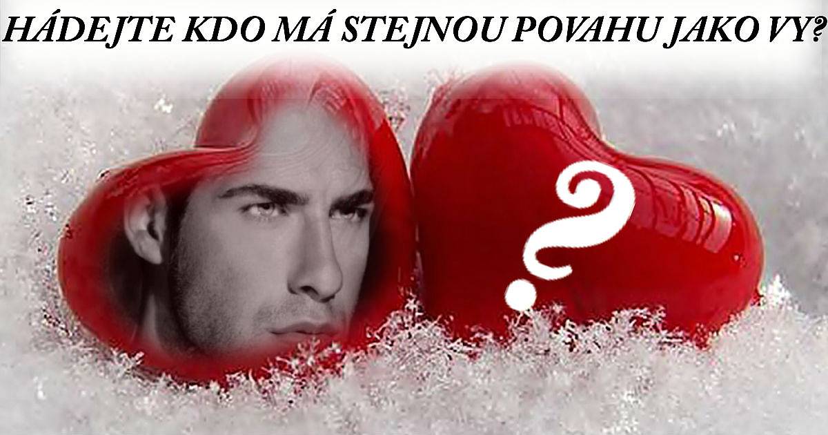 Jste užasní lidé, víte kdo má stejnou povahu jako vy?