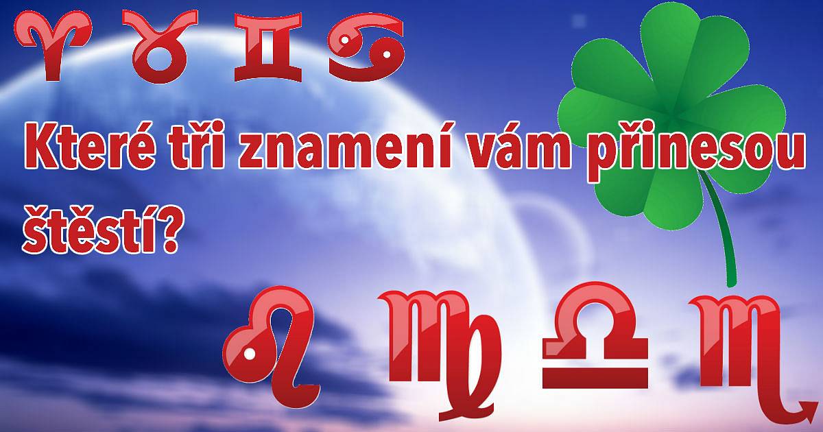Jaké tři znamení vám mohou přinést štěstí?