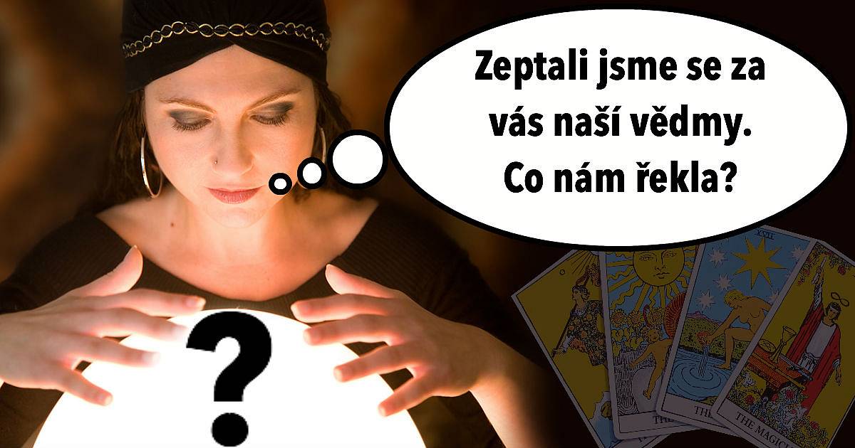 Poptali jsme se za Vás naší vědmy. Co vše nám řekla?