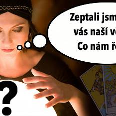 Poptali jsme se za Vás naší vědmy. Co vše nám řekla??
