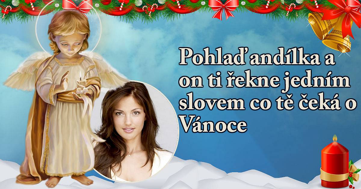 Pohlaď andílka a on ti řekne jedním slovem co tě čeká o Vánoce.
