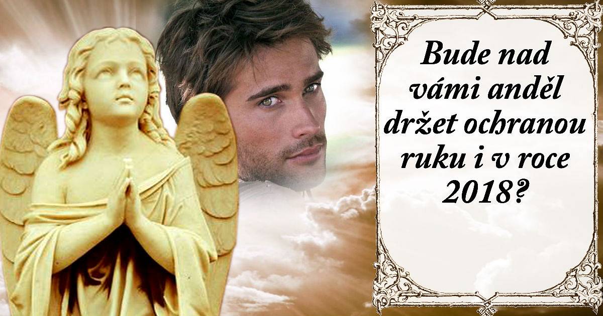 Bude nad vámi anděl držet ochranou ruku i v roce 2018?